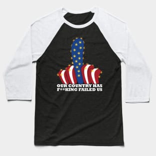 Our country has f**king failed us Baseball T-Shirt